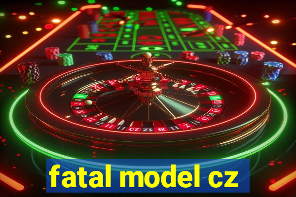 fatal model cz